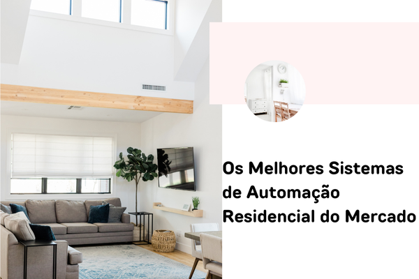 Os Melhores Sistemas de Automação Residencial do Mercado